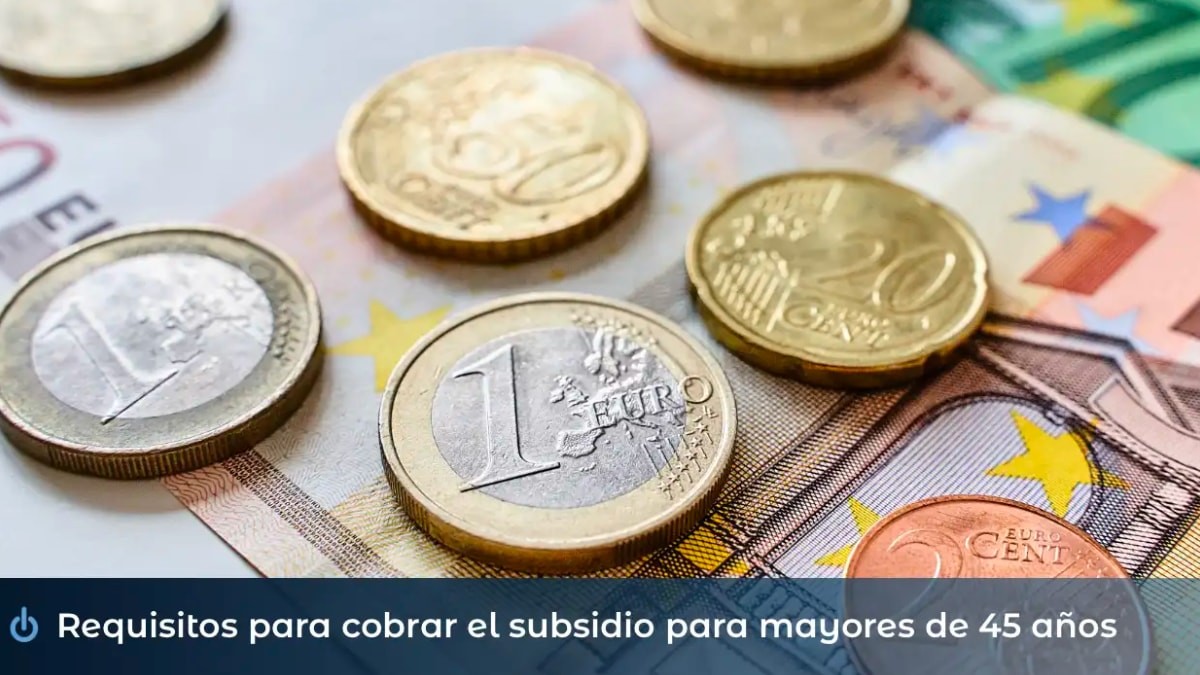 Requisitos para cobrar el subsidio para mayores de 45 años