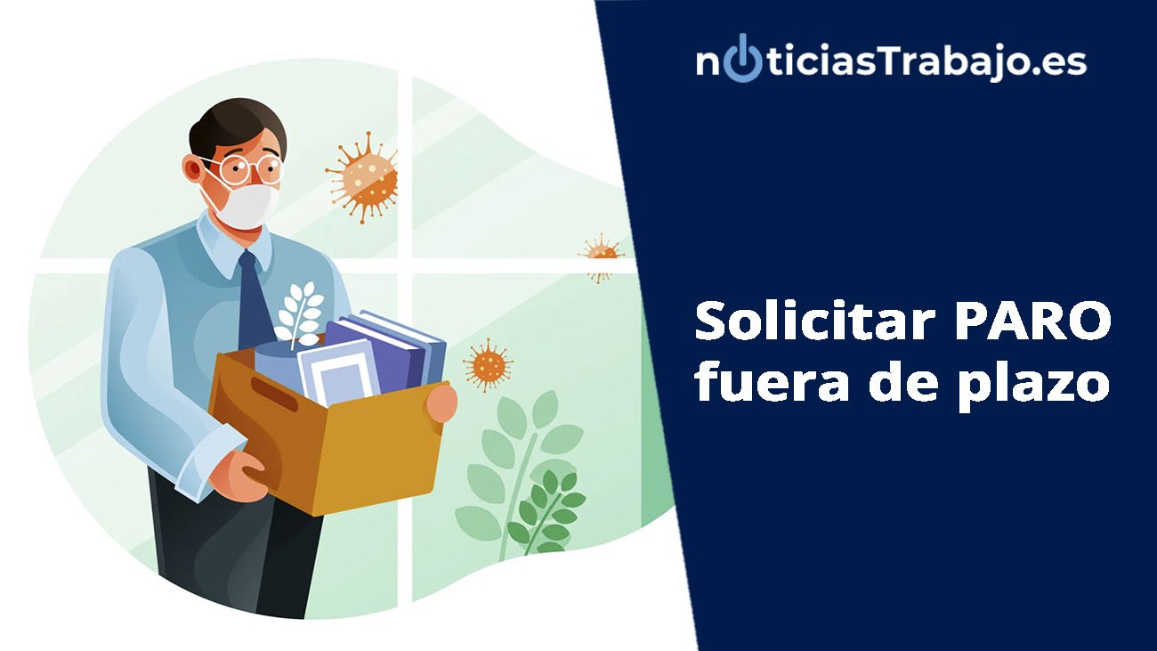 ¿Se puede solicitar el paro fuera de plazo?