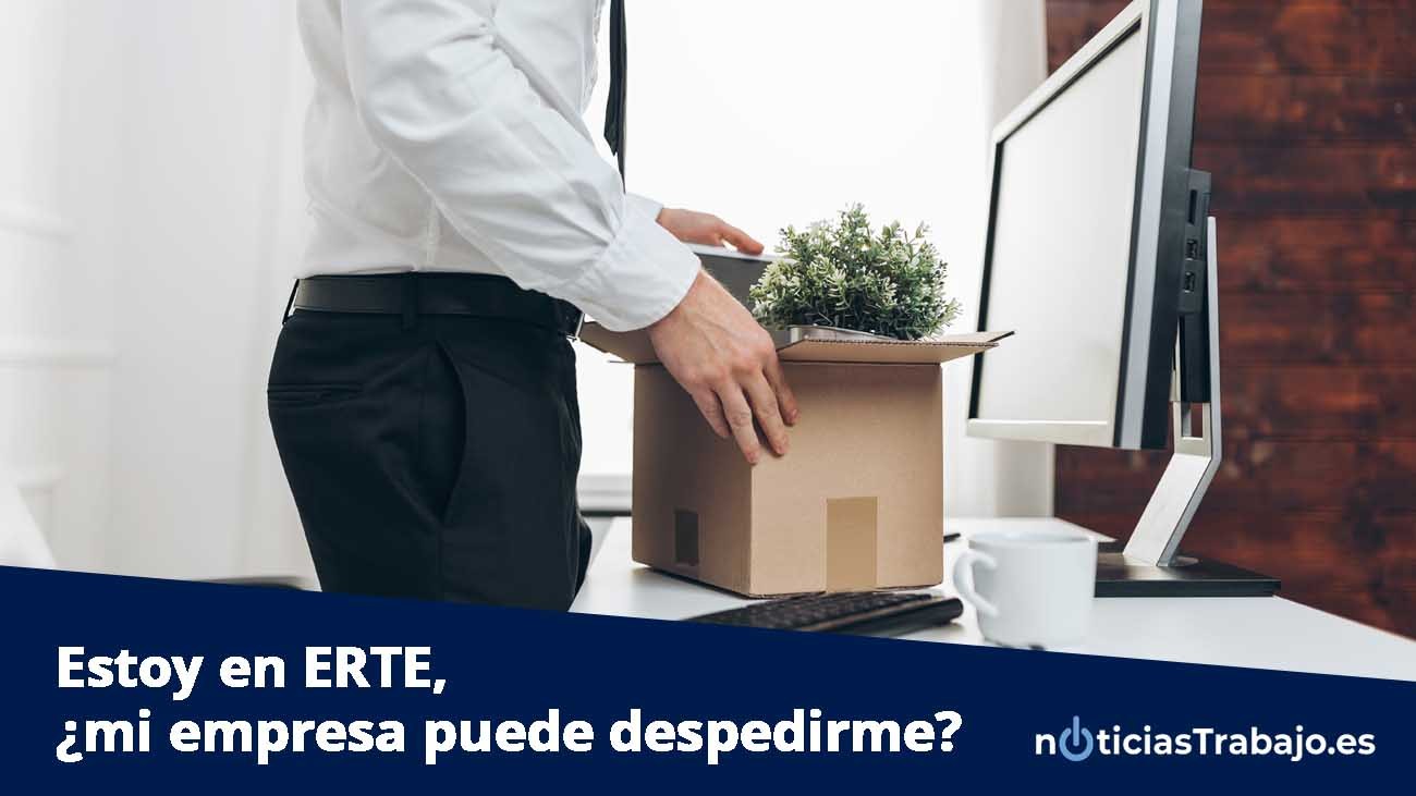 Estoy en ERTE, ¿mi empresa puede despedirme?